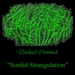 Undead Crowned : Sordid Strangulation